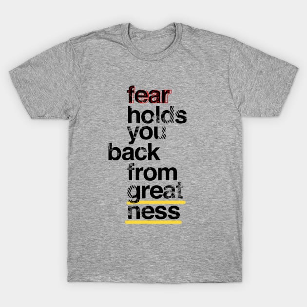 Fear holds you back from greatness T-Shirt by designerthreat
